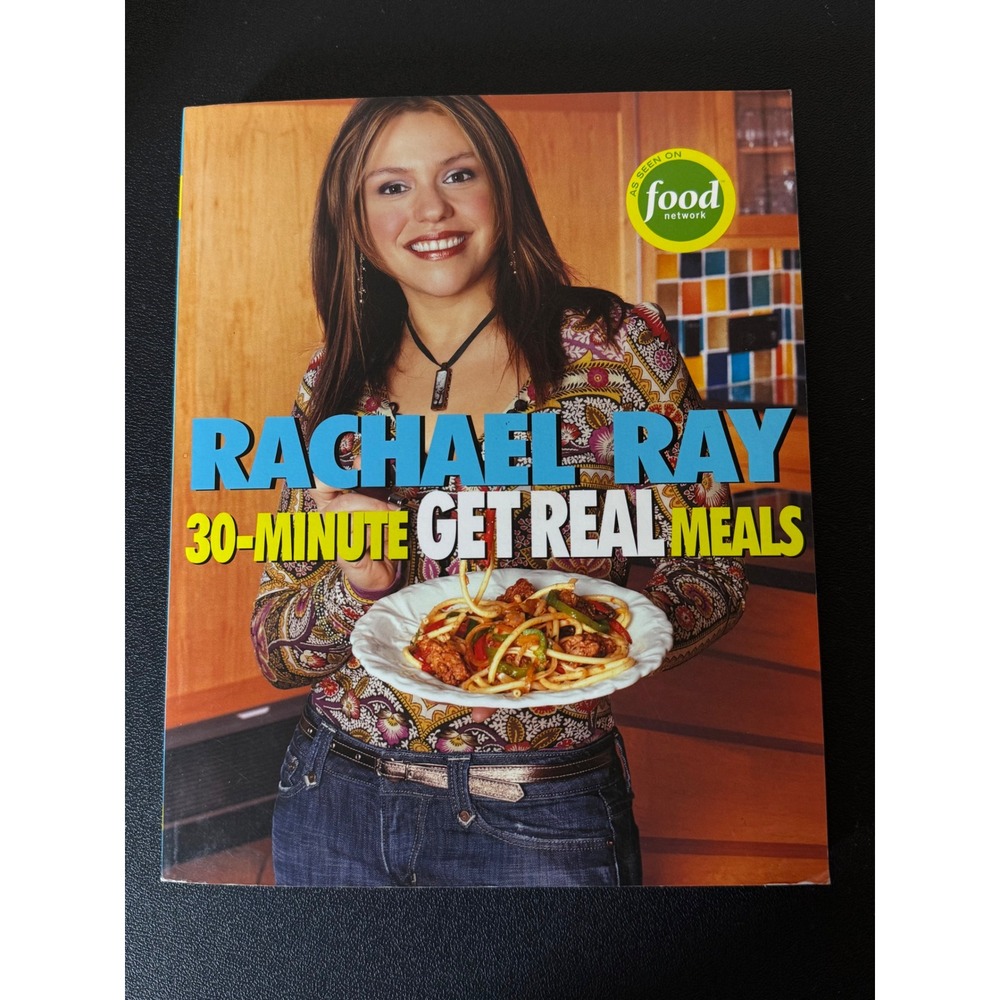 Rachael Ray 30-Minute Get Real Meals Cookbook Food Network 2005 Healthy Recipes